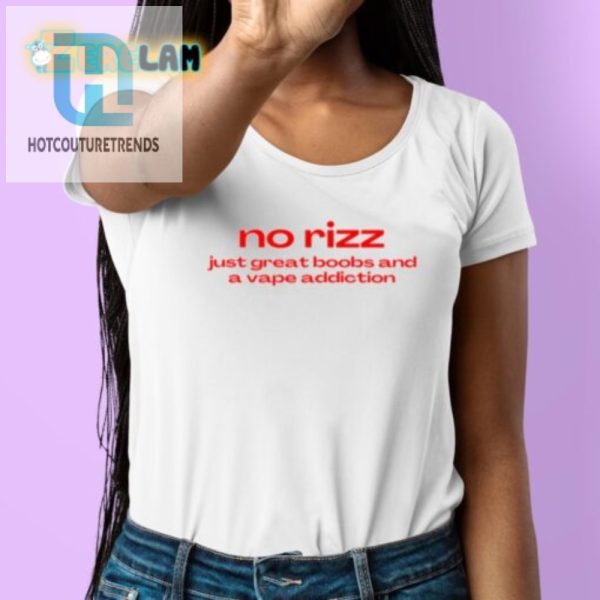 No Rizz Great Boobs Vape Addict Fun Tee Shirt hotcouturetrends 1