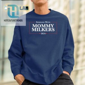 Get Your Laughs Someone With Mommy Milkers 2024 Tee hotcouturetrends 1 1