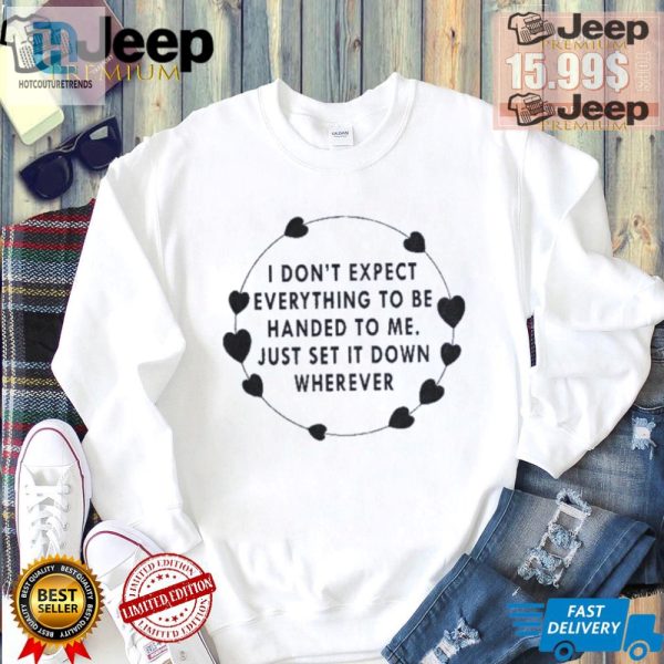 Funny Unique Just Set It Down Sweatshirt No Handouts Needed hotcouturetrends 1