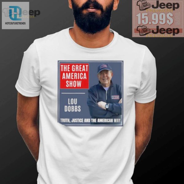 Funny Lou Dobbs Shirt Truth Justice The American Way hotcouturetrends 1 1