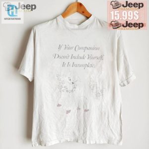 Compassionate Quirky Selflove Shirt For A Laugh hotcouturetrends 1 2