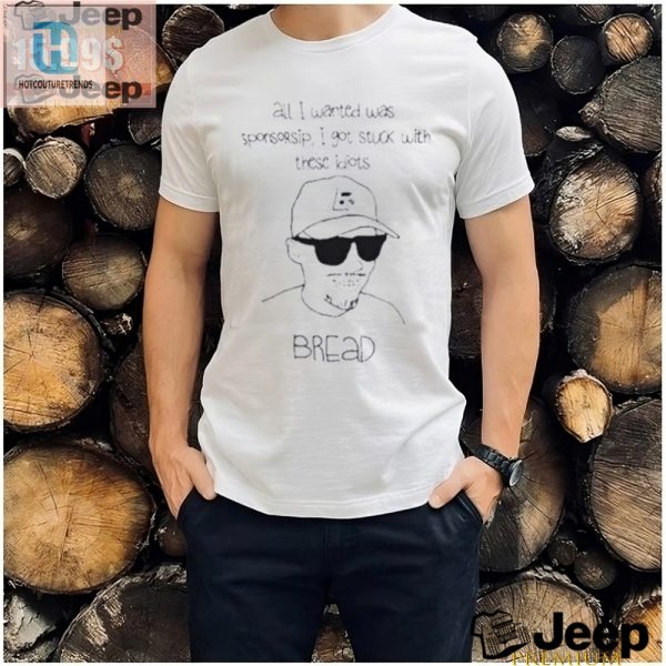 Funny Bread Shirt Stuck With Idiots Wanted Sponsorship hotcouturetrends 1 1