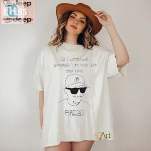 Funny Bread Shirt Stuck With Idiots Wanted Sponsorship hotcouturetrends 1 3