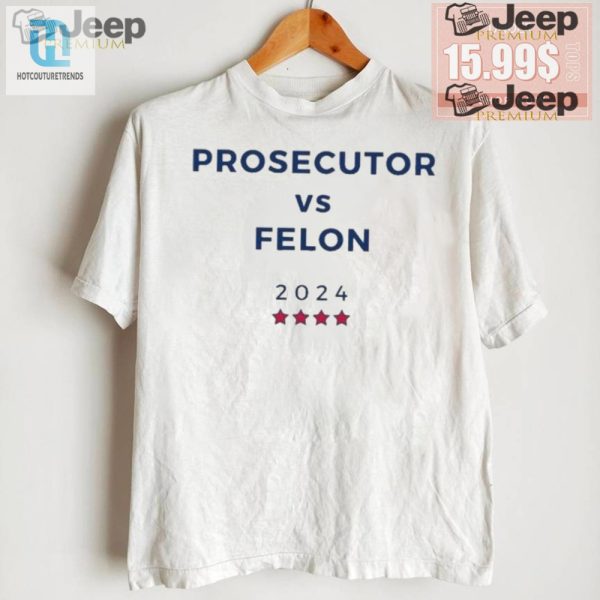 2024 Prosecutor Vs Felon Tee Hilarious Election Humor hotcouturetrends 1 1