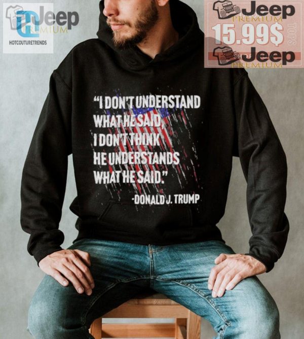 Funny Donald Trump Quote Shirt Original Unique Design hotcouturetrends 1