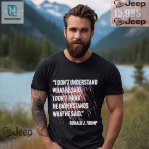 Funny Donald Trump Quote Shirt Original Unique Design hotcouturetrends 1 3