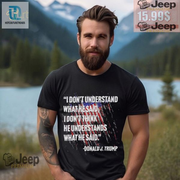 Funny Donald Trump Quote Shirt Original Unique Design hotcouturetrends 1 3