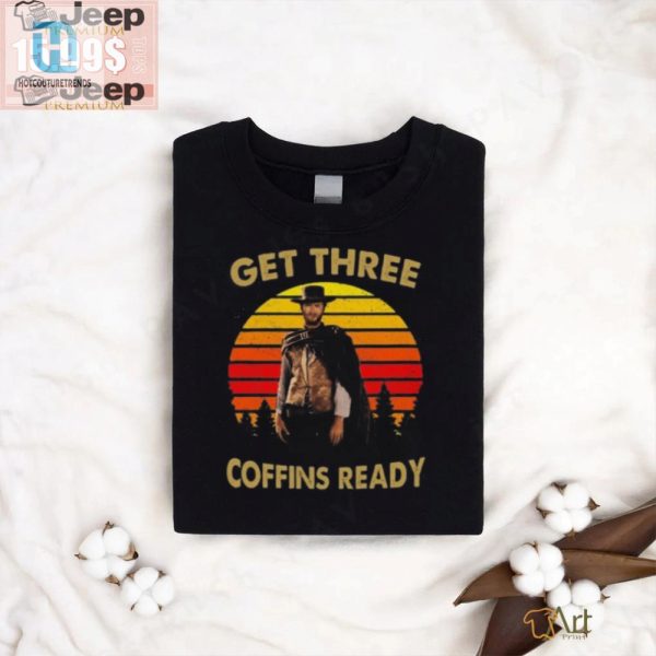 Get 3 Coffins Ready Hilarious Clint Eastwood Vintage Tee hotcouturetrends 1 3