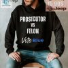 Vote Blue Prosecutor Vs. Felon Tshirt Funny Unique hotcouturetrends 1