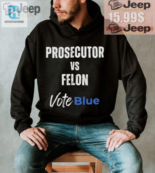 Vote Blue Prosecutor Vs. Felon Tshirt Funny Unique hotcouturetrends 1