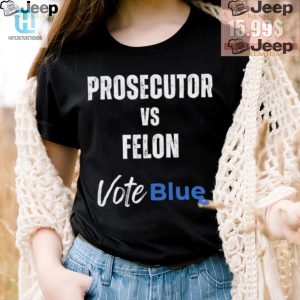 Vote Blue Prosecutor Vs. Felon Tshirt Funny Unique hotcouturetrends 1 2