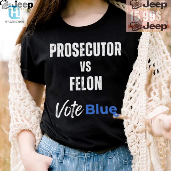 Vote Blue Prosecutor Vs. Felon Tshirt Funny Unique hotcouturetrends 1 2