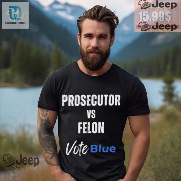 Vote Blue Prosecutor Vs. Felon Tshirt Funny Unique hotcouturetrends 1 3