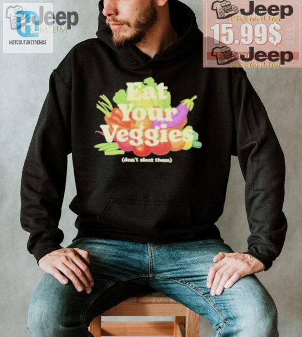 Funny Eat Your Veggies Dont Elect Them Shirt Unique Design hotcouturetrends 1