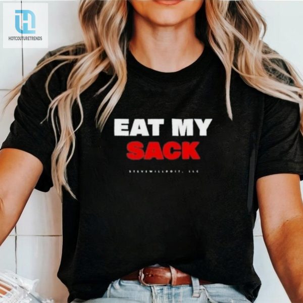 Get Laughs With Eat My Sack Steve Will Do It Shirt hotcouturetrends 1 2