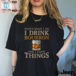 Funny Drink Bourbon Know Things Unique Tshirt For Sale hotcouturetrends 1 1