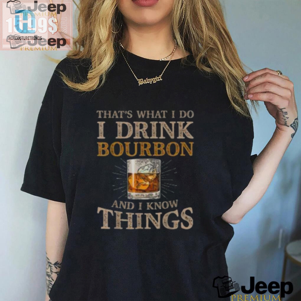 Funny Drink Bourbon Know Things Unique Tshirt For Sale