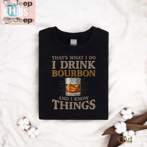 Funny Drink Bourbon Know Things Unique Tshirt For Sale hotcouturetrends 1 3