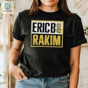 Rock Rakim Hilarious Eric B Hip Hop Tee For True Fans hotcouturetrends 1 1