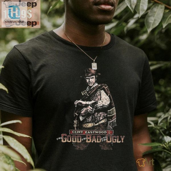 Rock Clint Eastwood Vibes Funny The Good Bad Ugly Shirt hotcouturetrends 1