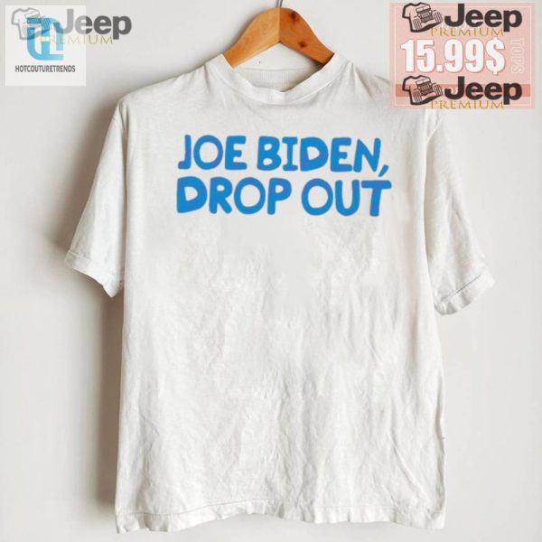 Funny Joe Biden Drop Out Shirt Unique Political Humor hotcouturetrends 1