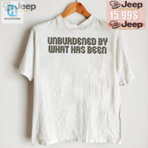 Unburdened Shirt Hilarious Unique Embrace The New You hotcouturetrends 1