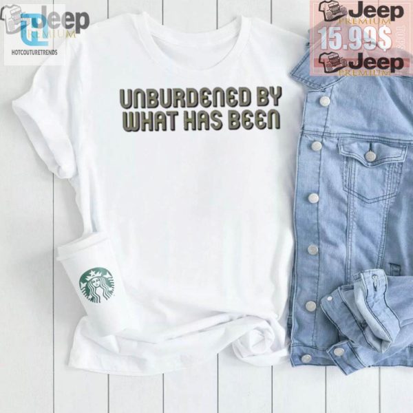 Unburdened Shirt Hilarious Unique Embrace The New You hotcouturetrends 1 1