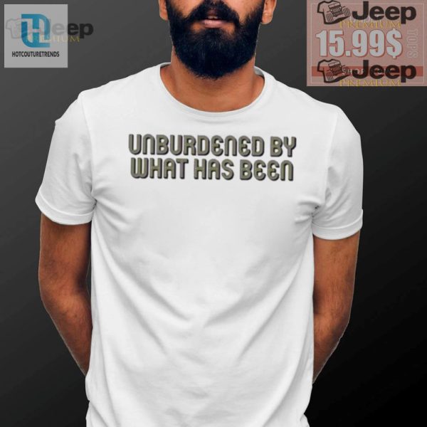 Unburdened Shirt Hilarious Unique Embrace The New You hotcouturetrends 1 2