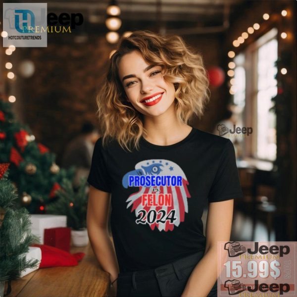 2024 Official Prosecutor Vs Felon Tshirt Hilariously Unique hotcouturetrends 1