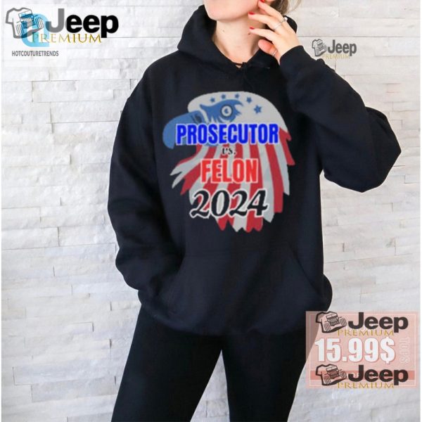 2024 Official Prosecutor Vs Felon Tshirt Hilariously Unique hotcouturetrends 1 1