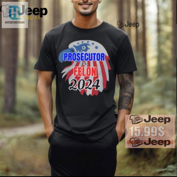 2024 Official Prosecutor Vs Felon Tshirt Hilariously Unique hotcouturetrends 1 2