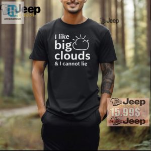 Funny Unisex Tshirt I Like Big Clouds I Cannot Lie hotcouturetrends 1 2