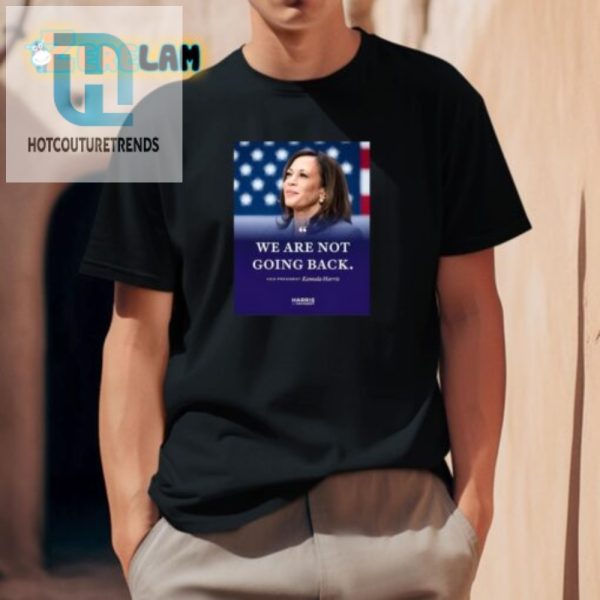 Funny Were Not Going Back Kamala Harris Vp Shirt hotcouturetrends 1 1