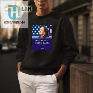 Funny Were Not Going Back Kamala Harris Vp Shirt hotcouturetrends 1 2