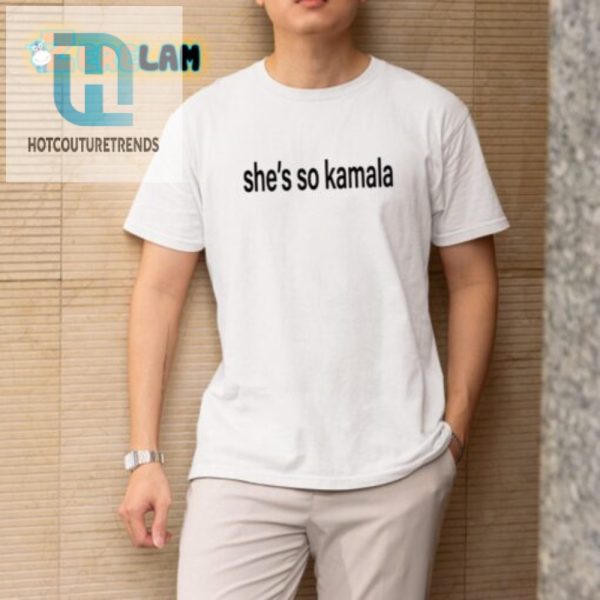 Get Your Laugh On Unique Shes So Kamala Shirt hotcouturetrends 1