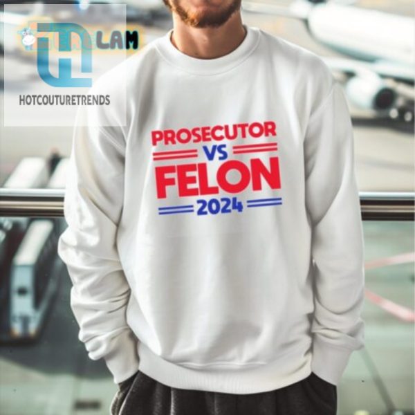 2024 Kamala Harris Shirt Prosecutor Vs Felon Funny Debate hotcouturetrends 1 3