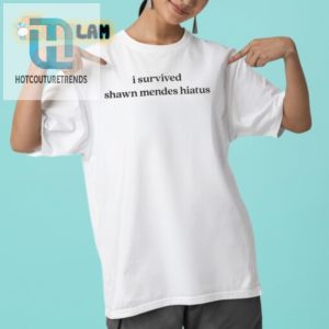 I Survived The Shawn Mendes Hiatus Funny Fan Shirt hotcouturetrends 1 4