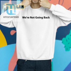 Kamala Harris Shirt Hilarious Were Not Going Back Design hotcouturetrends 1 4