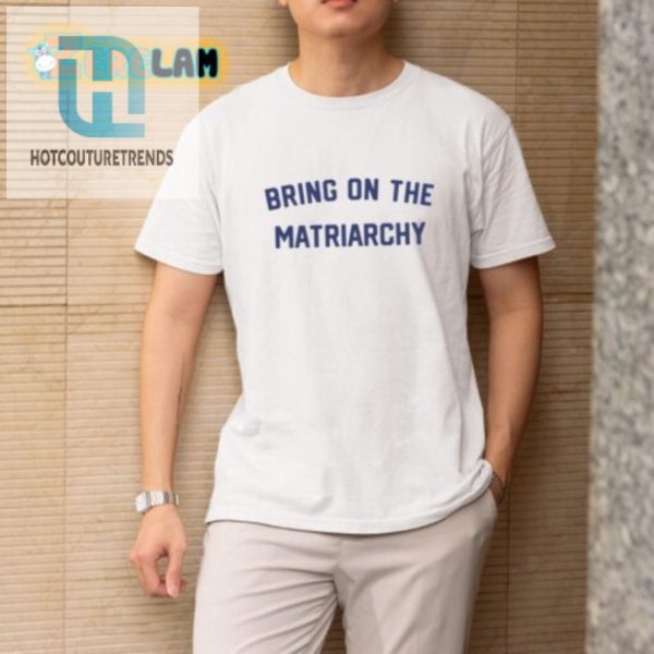 Funny Unique 24 Matriarchy Shirt Stand Out Smile hotcouturetrends 1