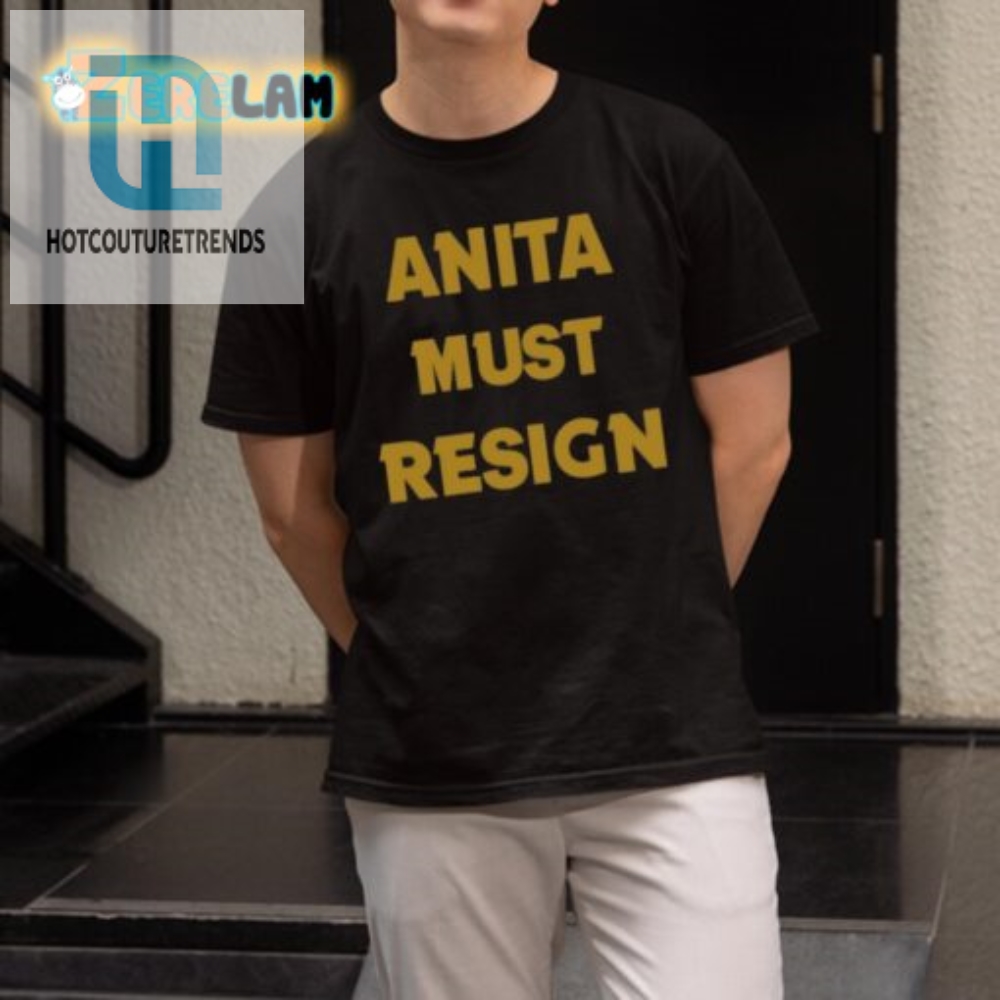 Funny Anita Must Resign Shirt  Stand Out With Humor