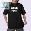 Funny Unique Autistic Virgin Shirt Stand Out With Humor hotcouturetrends 1