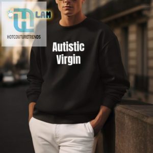 Funny Unique Autistic Virgin Shirt Stand Out With Humor hotcouturetrends 1 2