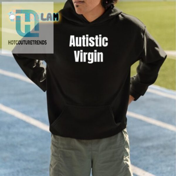 Funny Unique Autistic Virgin Shirt Stand Out With Humor hotcouturetrends 1 3