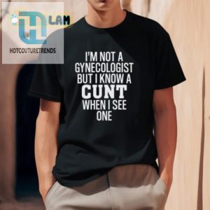 Not A Gynecologist Funny Shirt Unique Hilarious Gift hotcouturetrends 1 1