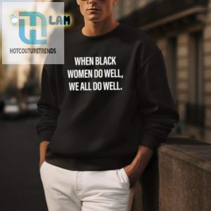 When Black Women Thrive We All Highfive Shirt hotcouturetrends 1 3