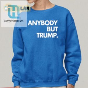 Lolworthy Anybody But Trump Shirt Stand Out In Style hotcouturetrends 1 1