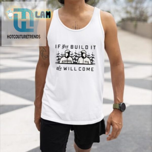 Cubs If You Build It We Will Come Funny Shirt hotcouturetrends 1 4