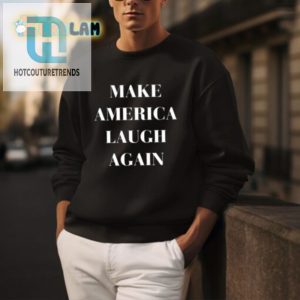 2024 Make America Laugh Again Shirt Unique Hilarious Tee hotcouturetrends 1 2