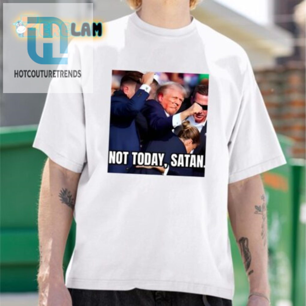 Funny Trump Shirt  Not Today Satan Unique  Hilarious Tee