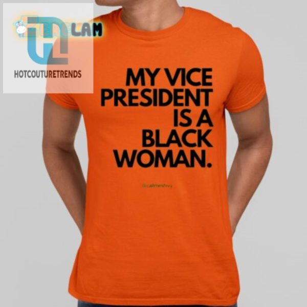 Funny My Vp Is A Black Woman Tshirt Stand Out In Style hotcouturetrends 1